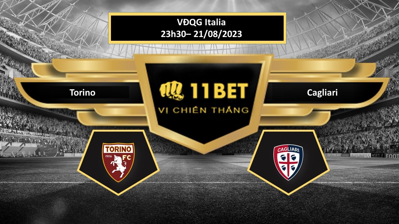 11BET Tip bóng đá  Torino vs Cagliari, hôm nay 21/08/2023