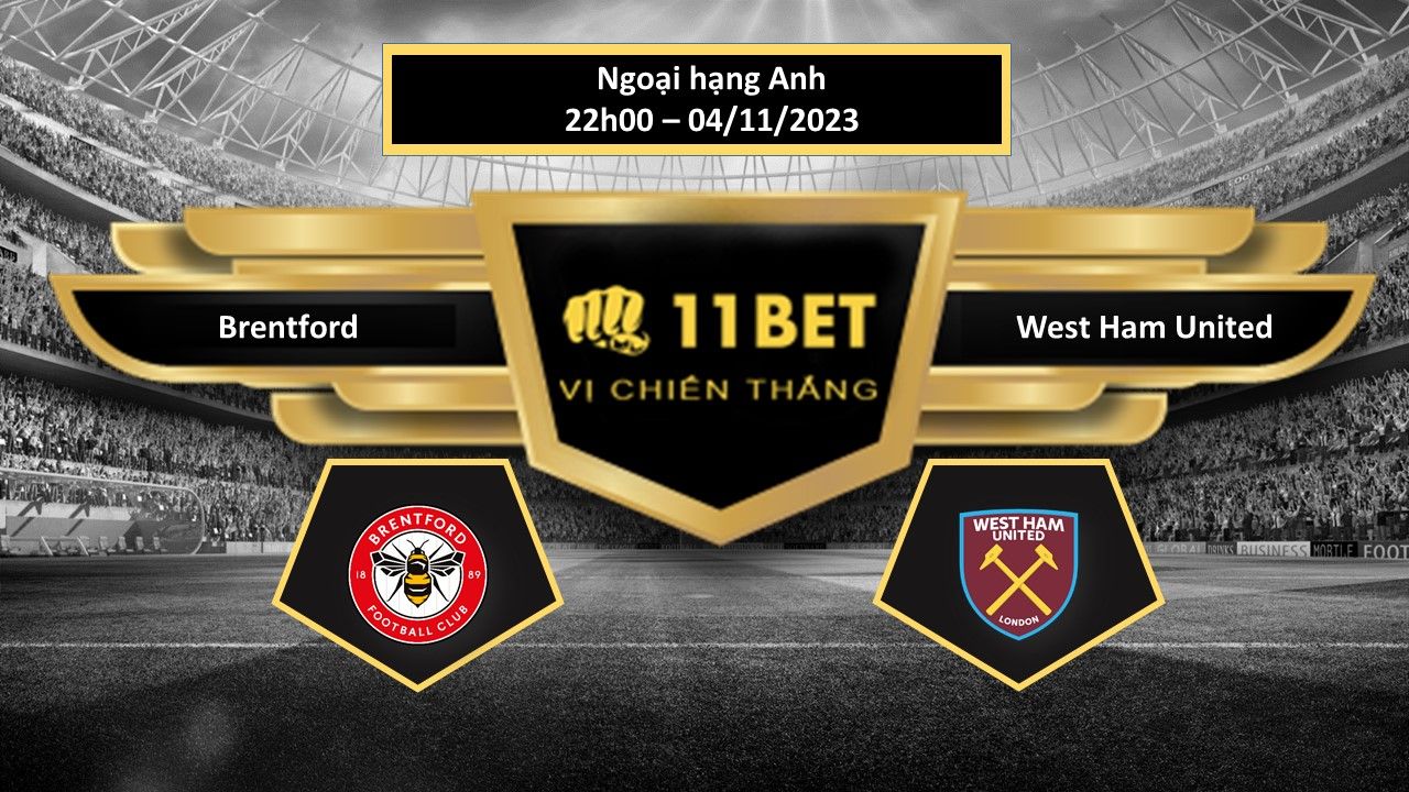 11BET Tip bóng đá  Brentford vs West Ham United, hôm nay 04/11/2023