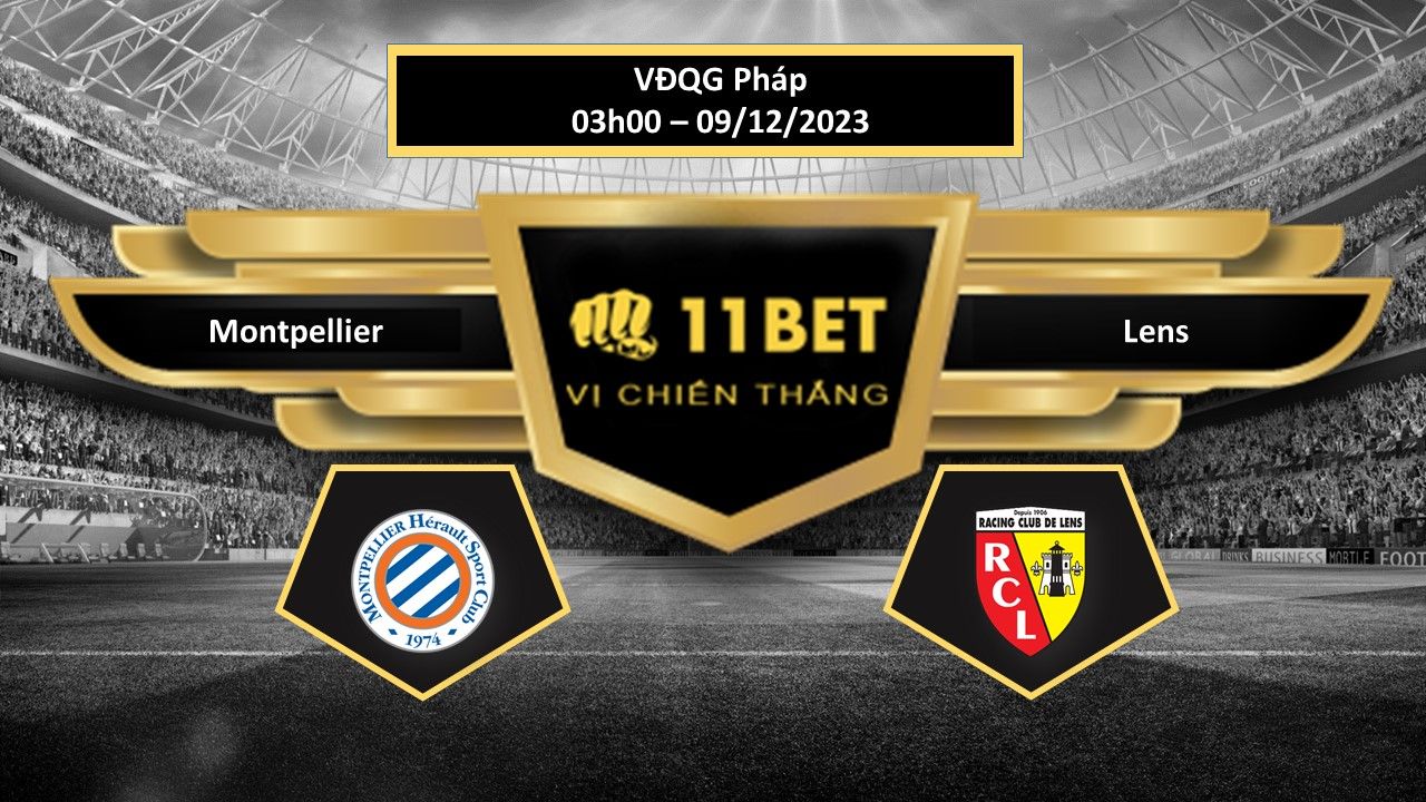11BET Tip bóng đá Montpellier vs Lens, hôm nay 09/12/2023