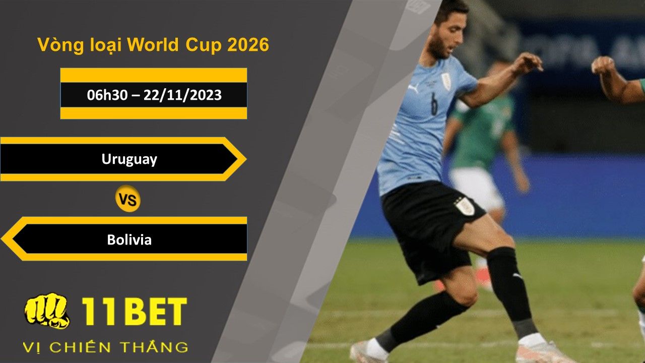 11BET Soi kèo Uruguay vs Bolivia , 06h30, 22/11/2023