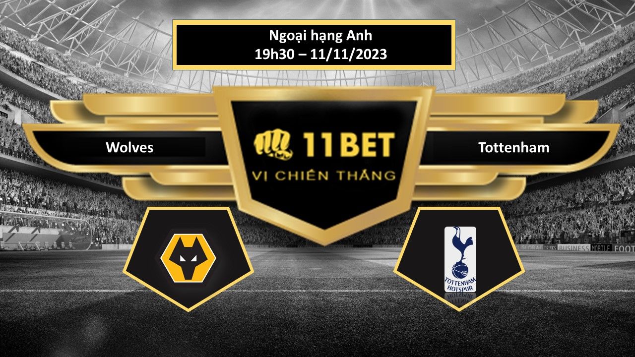 11BET Tip bóng đá Wolves vs Tottenham , hôm nay 11/11/2023