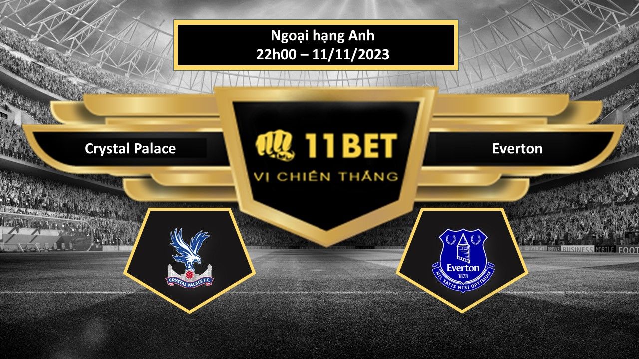 11BET Tip bóng đá Crystal Palace vs Everton, hôm nay 11/11/2023