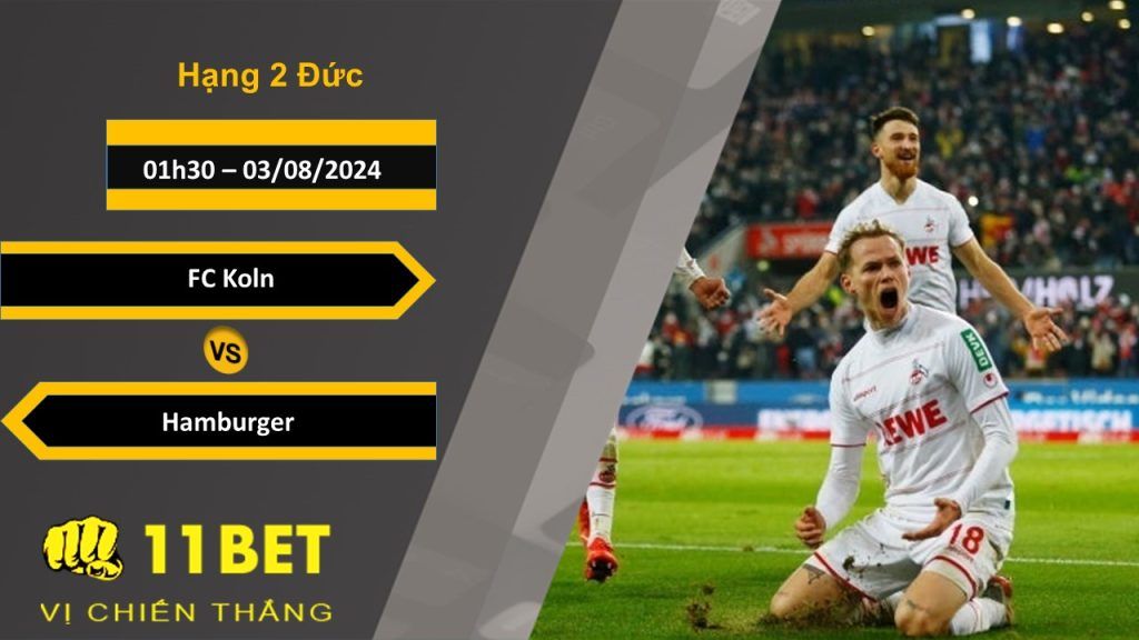 11BET Soi kèo FC Koln vs Hamburger, 01h30, 03/08/2024