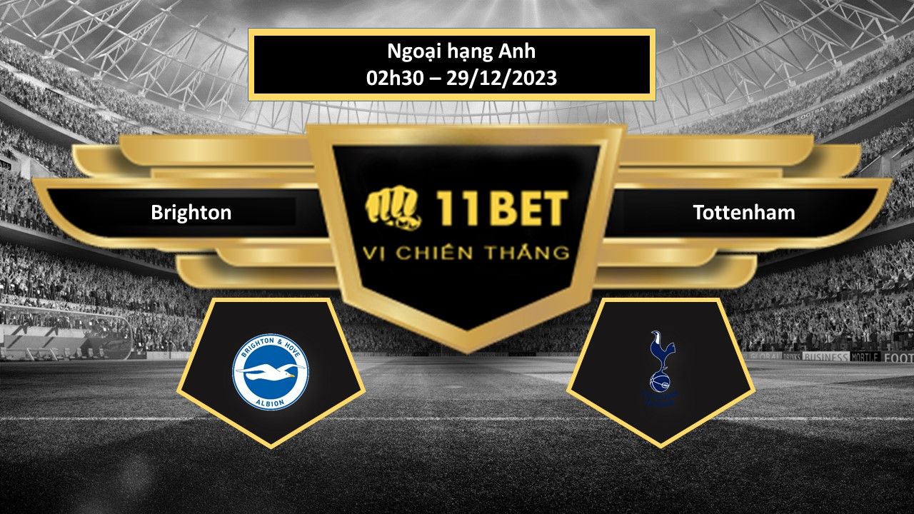 11BET Tip bóng đá Brighton vs Tottenham, hôm nay 29/12/2023