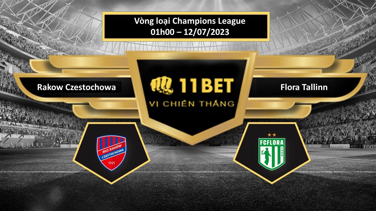 11BET Tip bóng đá  Rakow Czestochowa vs Flora Tallinn, hôm nay 12/07/2023