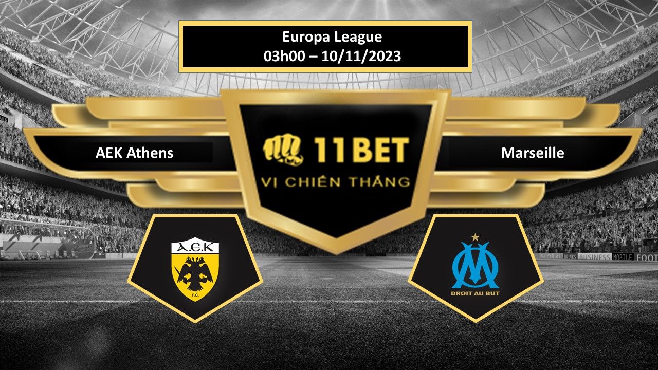 11BET Tip bóng đá AEK Athens vs Marseille, hôm nay 10/11/2023