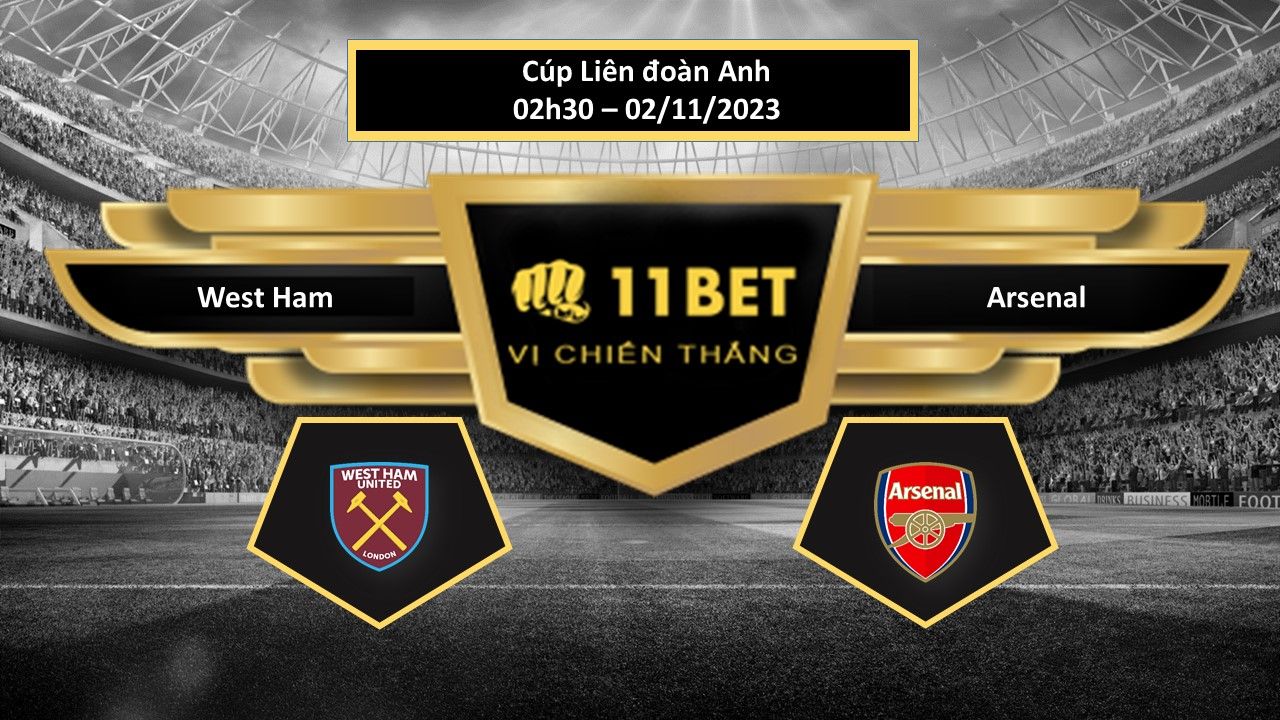 11BET Tip bóng đá  West Ham vs Arsenal , hôm nay 02/11/2023