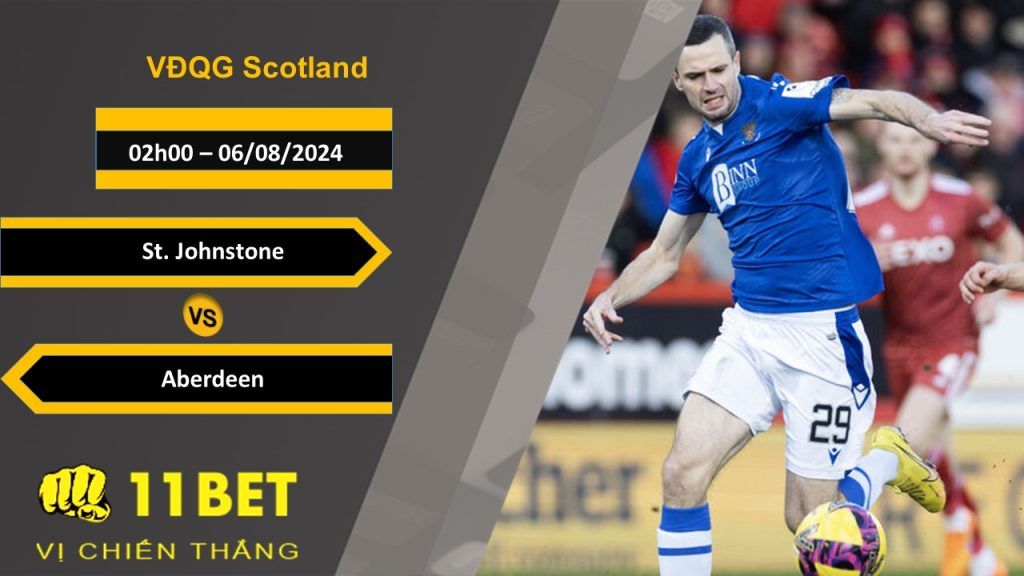 11BET Soi kèo St. Johnstone vs Aberdeen, 02h00, 06/08/2024