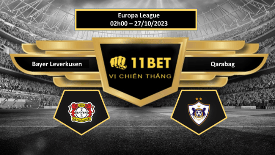 11BET Tip bóng đá  Bayer Leverkusen vs Qarabag, hôm nay 27/10/2023