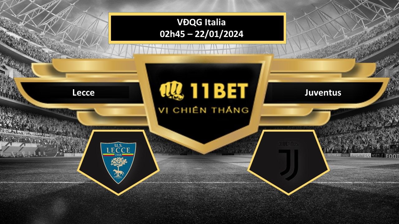 11BET Tip bóng đá Lecce vs Juventus, hôm nay 22/01/2024