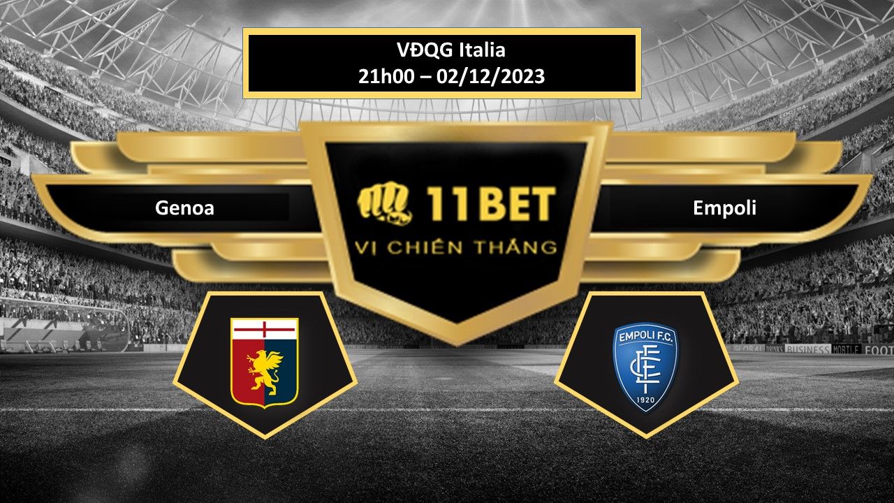 11BET Tip bóng đá Genoa vs Empoli, hôm nay 02/12/2023