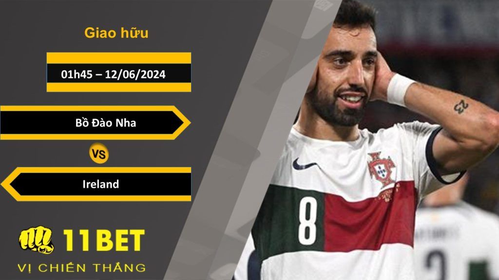 11BET Soi kèo  Bồ Đào Nha vs Ireland, 01h45, 12/06/2024