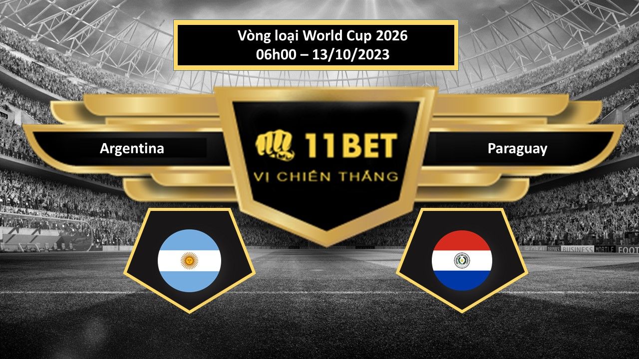 11BET Tip bóng đá  Argentina vs Paraguay, hôm nay 13/10/2023