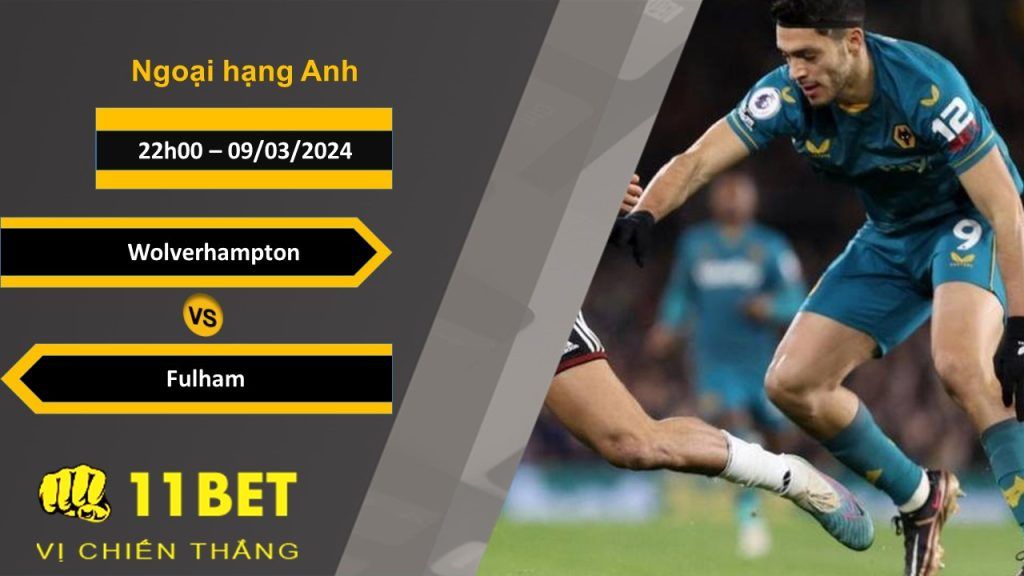 11BET Soi kèo Wolverhampton vs Fulham, 22h00, 09/03/2024