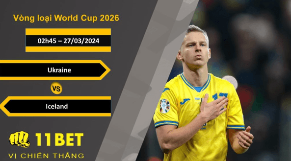 11BET Soi kèo Ukraine vs Iceland, 02h45, 27/03/2024