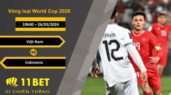 11BET Soi kèo Việt Nam vs Indonesia, 19h00, 26/03/2024