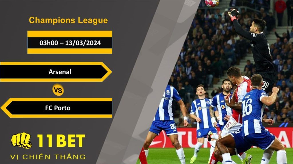 11BET Soi kèo Arsenal vs FC Porto, 03h00, 13/03/2024