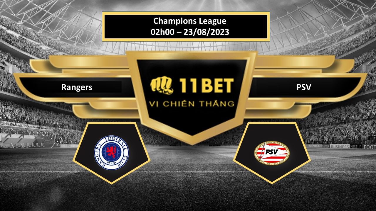 11BET Tip bóng đá  Rangers vs PSV, hôm nay 23/08/2023