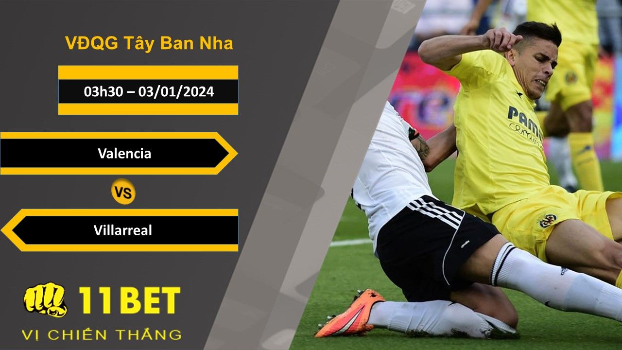 11BET Soi kèo Valencia vs Villarreal, 03h30, 03/01/2024