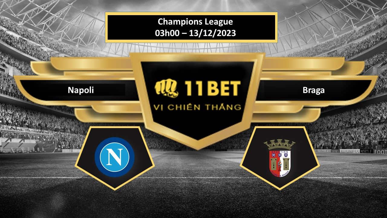 11BET Tip bóng đá Napoli vs Braga, hôm nay 13/12/2023
