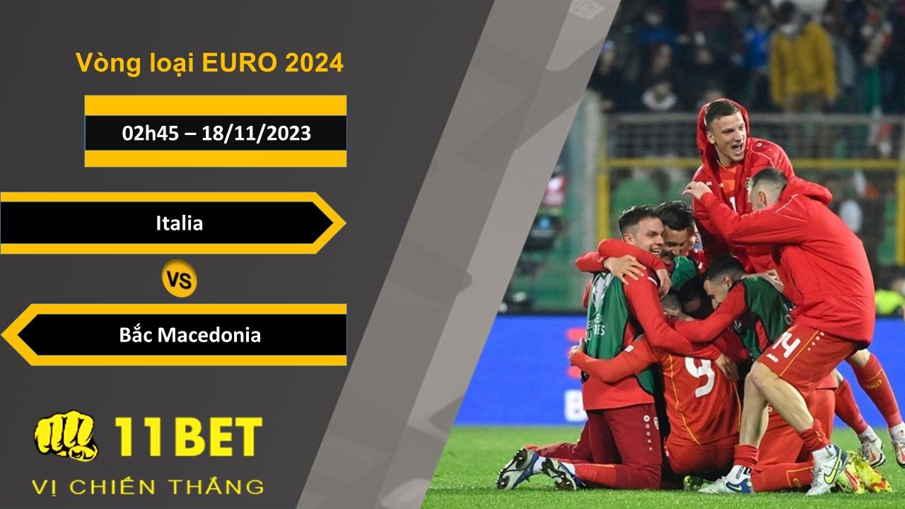 11BET Soi kèo  Italia vs Bắc Macedonia, 02h45, 18/11/2023