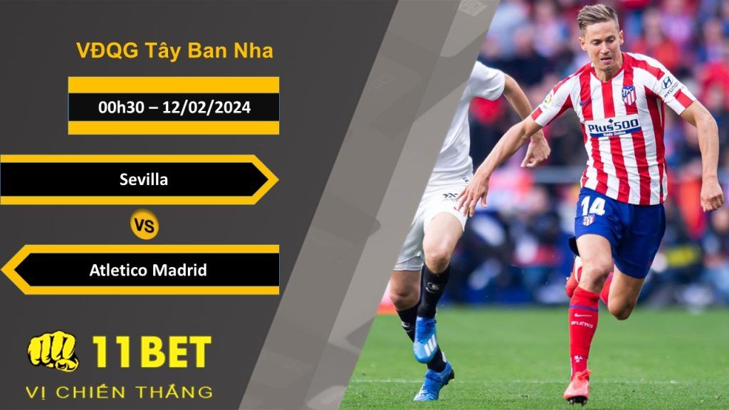 11BET Soi kèo  Sevilla vs Atletico Madrid, 00h30, 12/02/2024