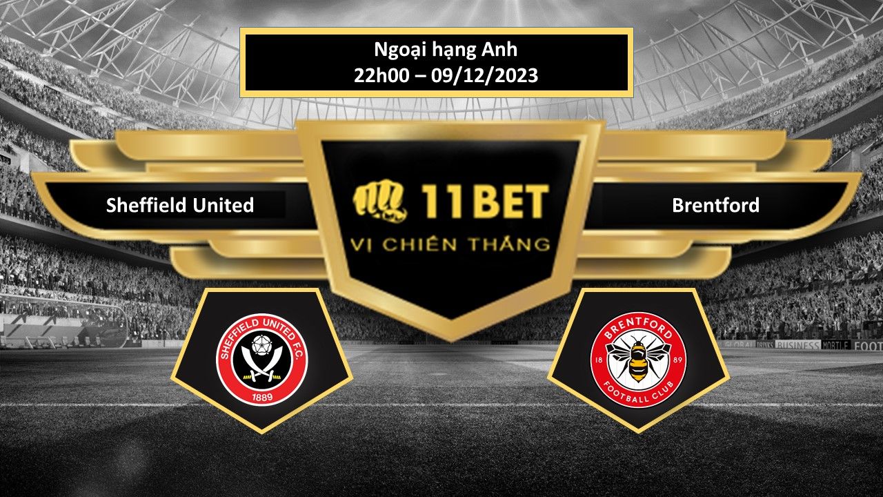 11BET Tip bóng đá Sheffield United vs Brentford, hôm nay 09/12/2023