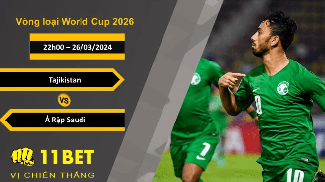 11BET Soi kèo Tajikistan vs Ả Rập Saudi , 22h00, 26/03/2024