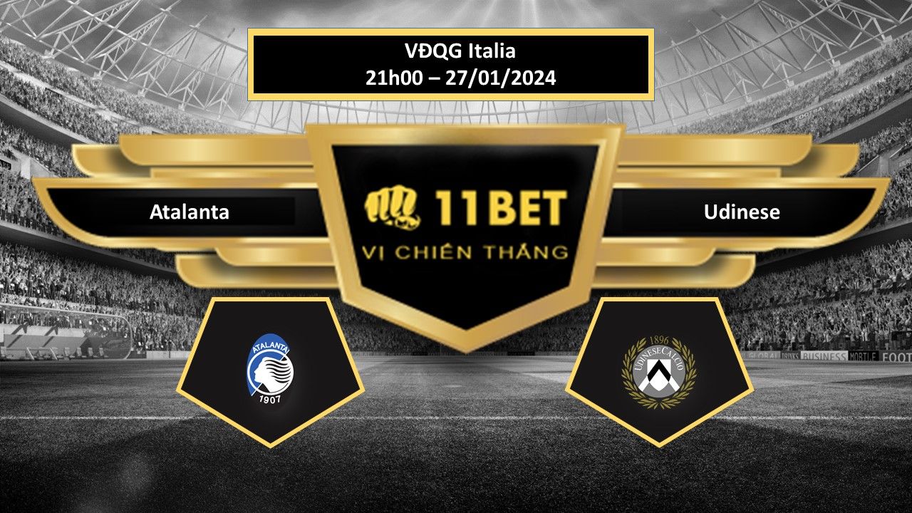 11BET Tip bóng đá Atalanta vs Udinese, hôm nay 27/01/2024
