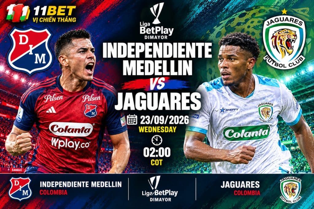 11BET Soi kèo Independiente Medellin vs Jaguares 06h00 ngày 23/09: Chủ nhà hướng đến chiến thắng thuyết phục