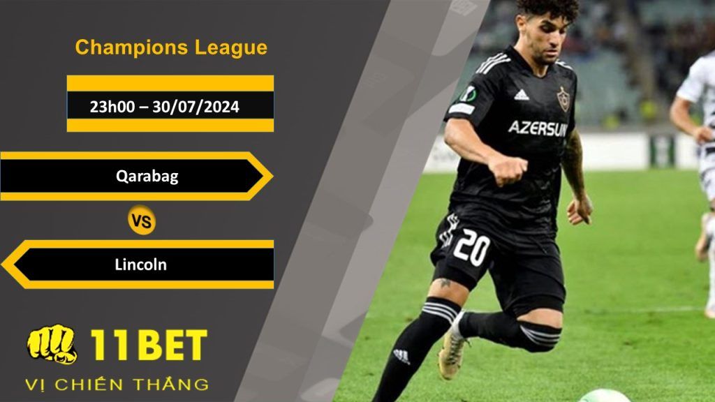 11BET Soi kèo Qarabag vs Lincoln, 23h00, 30/07/2024