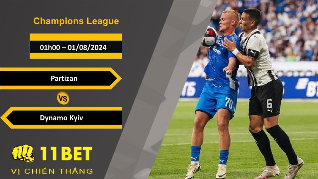11BET Soi kèo Partizan vs Dynamo Kyiv, 01h00, 01/08/2024
