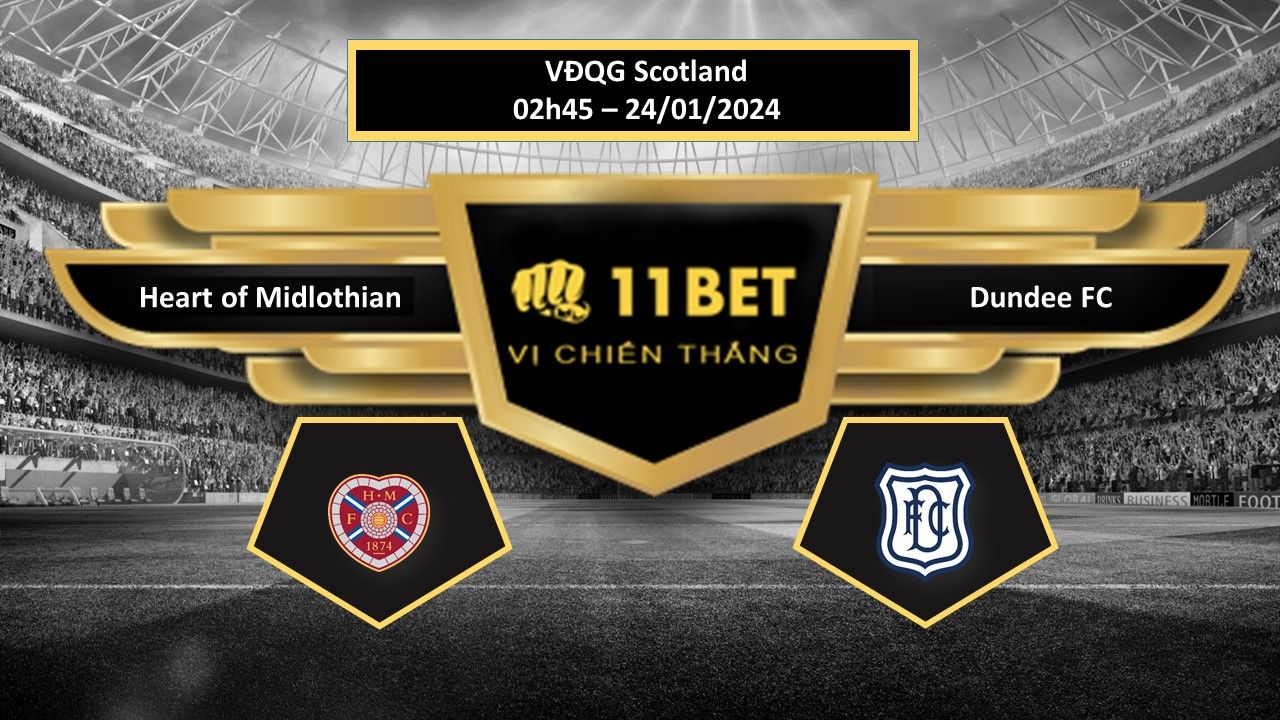 11BET Tip bóng đá    Heart of Midlothian vs Dundee FC, hôm nay 24/01/2024