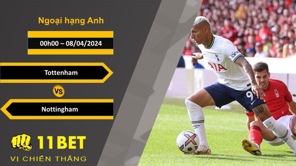 11BET Soi kèo Tottenham vs Nottingham, 00h00, 08/04/2024