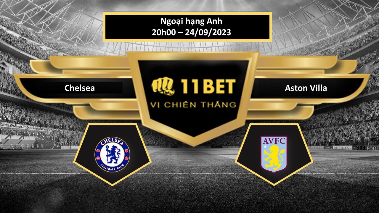 11BET Tip bóng đá  Chelsea vs Aston Villa, hôm nay 24/09/2023