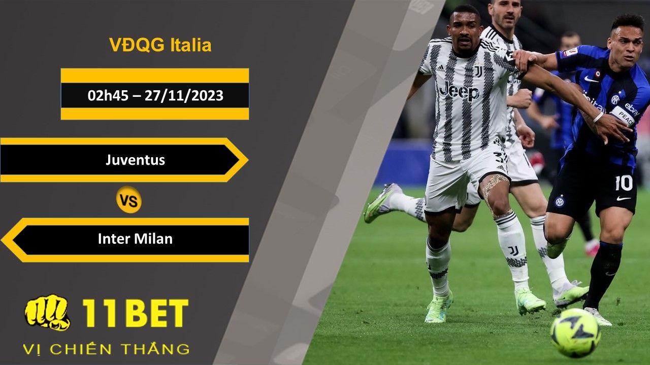11BET Soi kèo   Juventus vs Inter Milan, 02h45, 27/11/2023