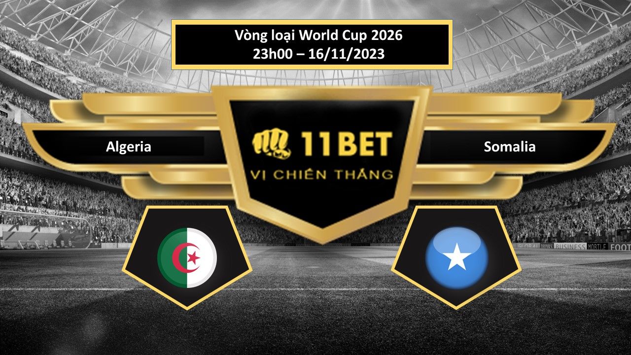 11BET Tip bóng đá Algeria vs Somalia, hôm nay 16/11/2023