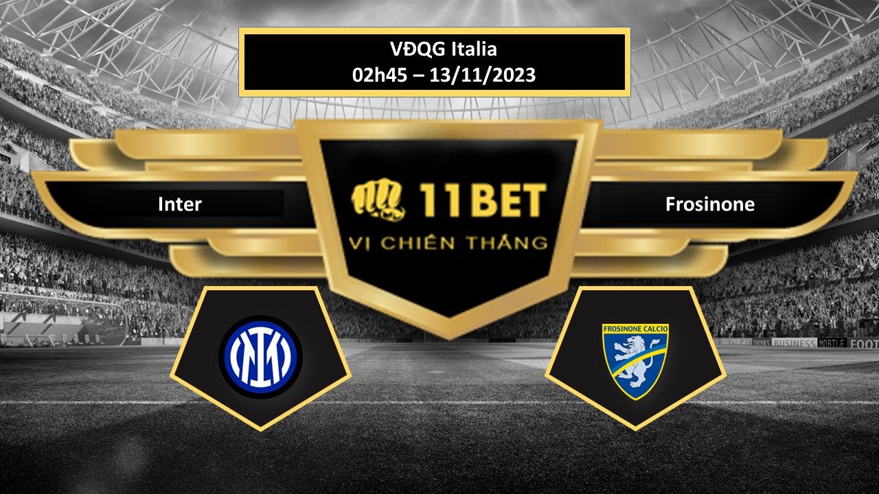 11BET Tip bóng đá Inter vs Frosinone, hôm nay 13/11/2023