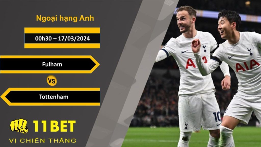 11BET Soi kèo  Fulham vs Tottenham, 00h30, 17/03/2024