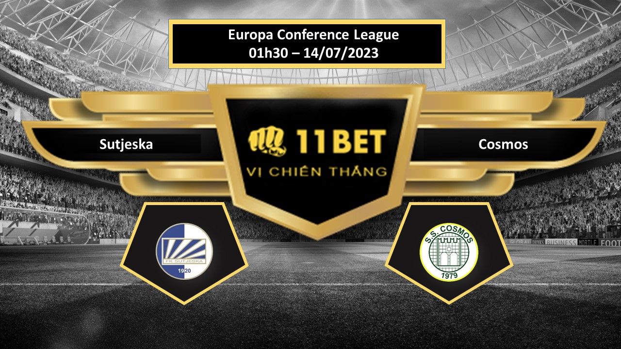 11BET Tip bóng đá   Sutjeska vs Cosmos, hôm nay 14/07/2023