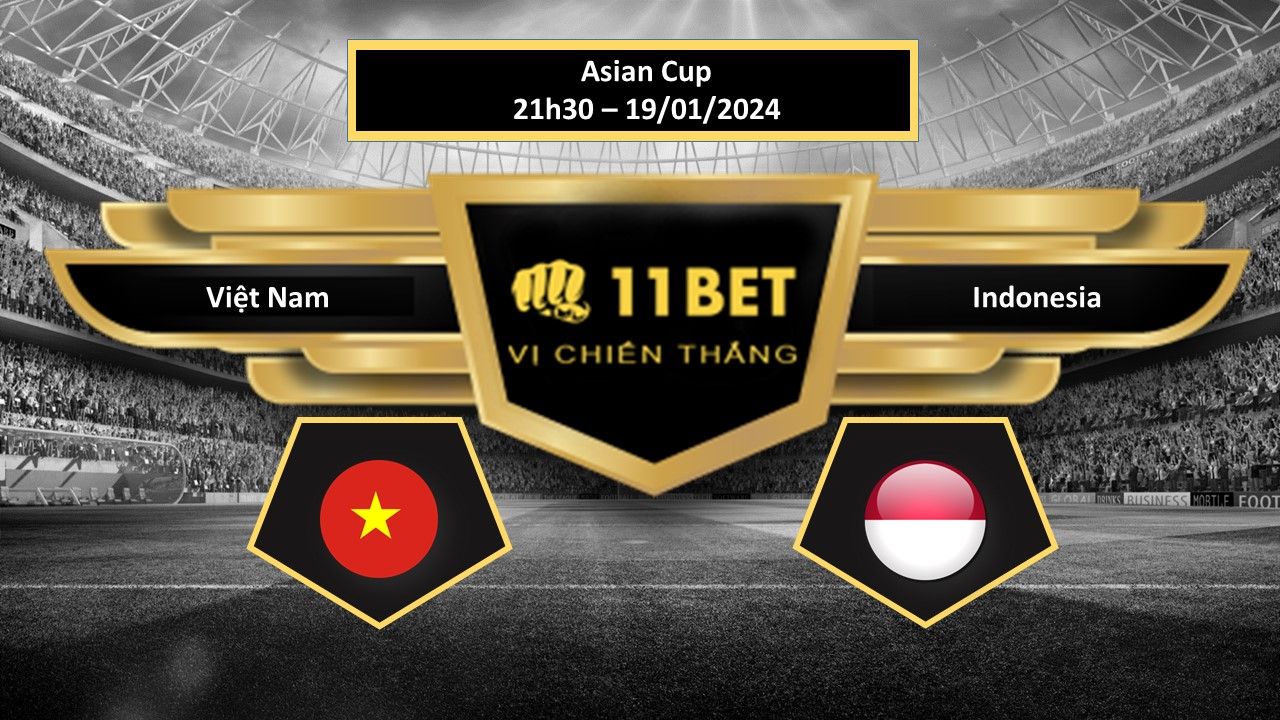 11BET Tip bóng đá   Việt Nam vs Indonesia, hôm nay 18/01/2024