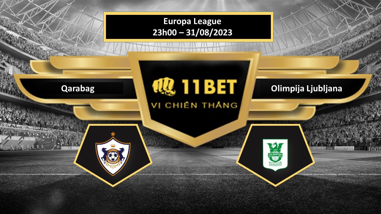 11BET Tip bóng đá  Qarabag vs Olimpija Ljubljana, hôm nay 31/08/2023