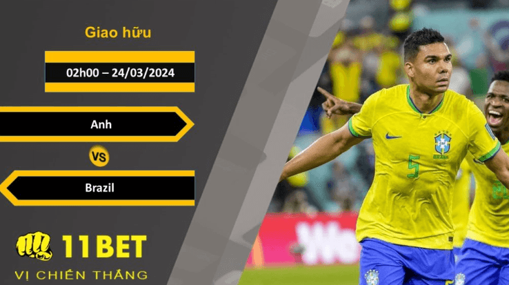 11BET Soi kèo Anh vs Brazil, 02h00, 24/03/2024