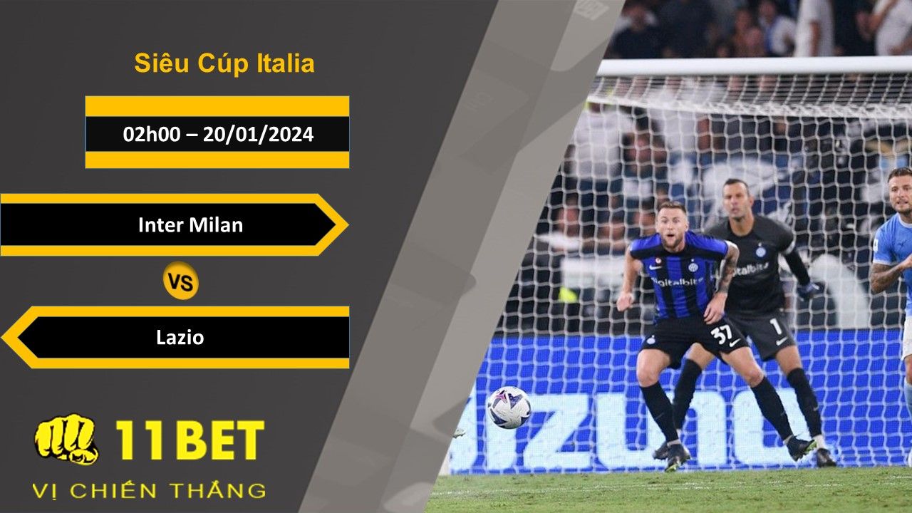 11BET Soi kèo Inter Milan vs Lazio, 02h00, 20/01/2024