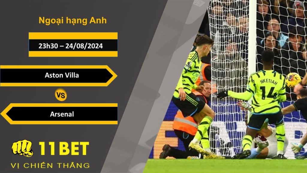 11BET Soi kèo  Aston Villa vs Arsenal, 23h30, 24/08/2024