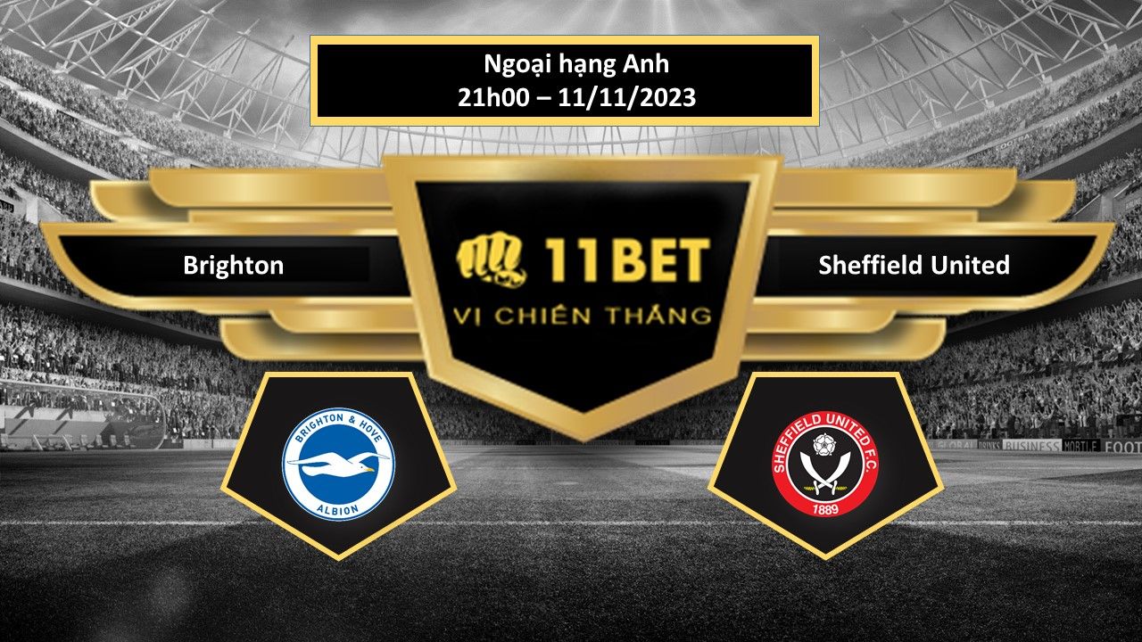 11BET Tip bóng đá Brighton vs Sheffield United, hôm nay 12/11/2023
