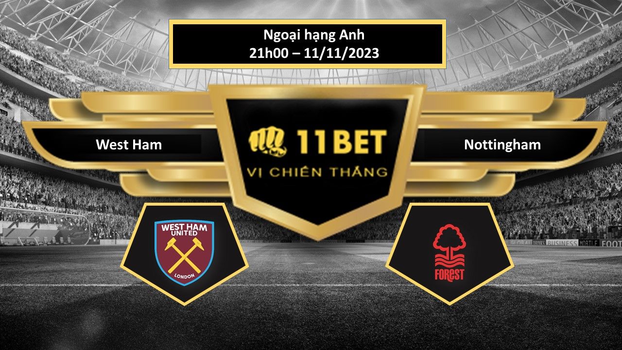 11BET Tip bóng đá West Ham vs Nottingham, hôm nay 12/11/2023