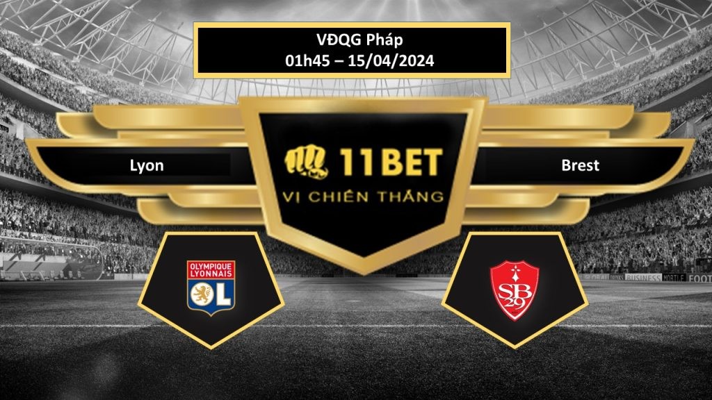 11BET Tip bóng đá   Lyon vs Brest, hôm nay 15/04/2024