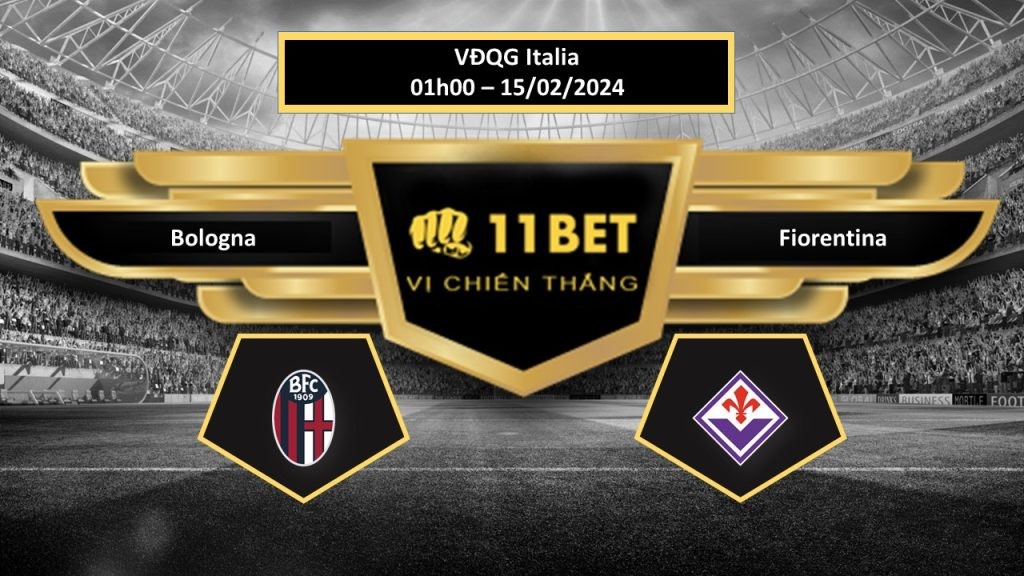 11BET Tip bóng đá Bologna vs Fiorentina, hôm nay 15/02/2024