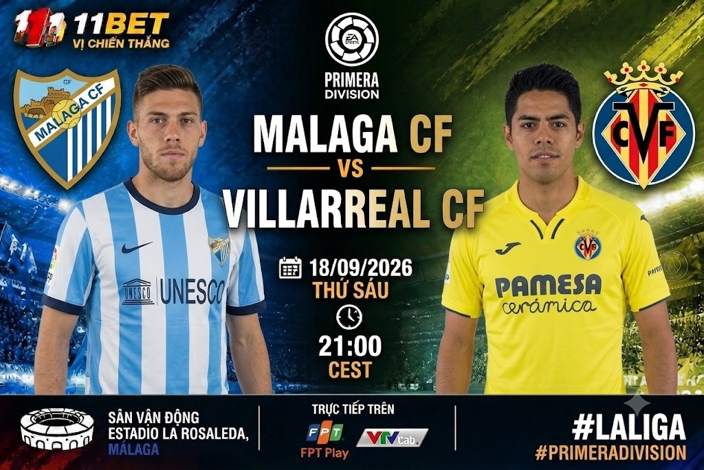 11BET Soi kèo Malaga vs Villarreal 02h30 ngày 18/09: Villarreal quyết tâm phá dớp, Malaga tận dụng lợi thế sân nhà